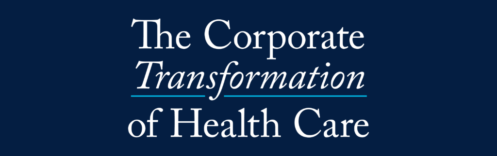 Text which says: the Corporate Transformation of Health Care